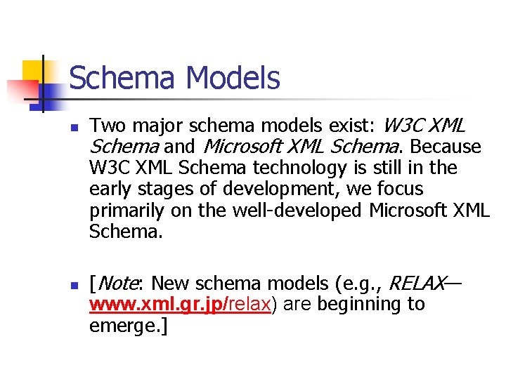 Schema Models n n Two major schema models exist: W 3 C XML Schema