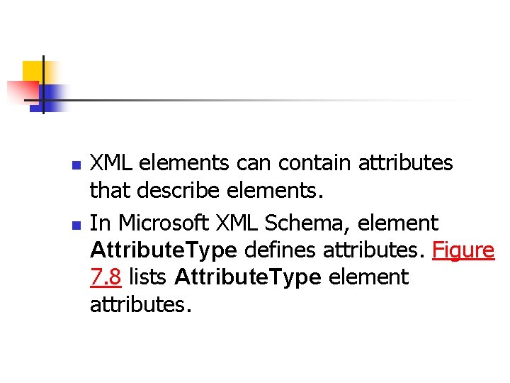 n n XML elements can contain attributes that describe elements. In Microsoft XML Schema,