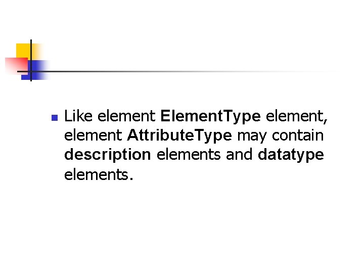 n Like element Element. Type element, element Attribute. Type may contain description elements and