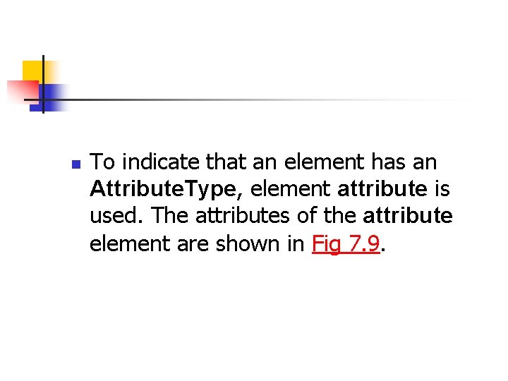 n To indicate that an element has an Attribute. Type, element attribute is used.