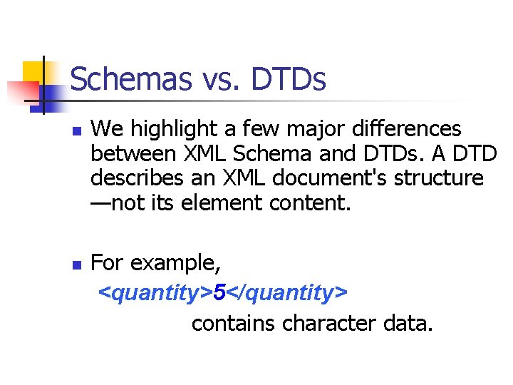 Schemas vs. DTDs n n We highlight a few major differences between XML Schema