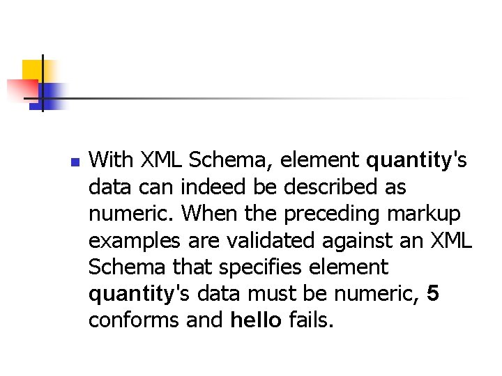 n With XML Schema, element quantity's data can indeed be described as numeric. When
