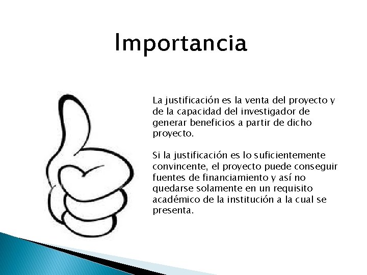 Importancia La justificación es la venta del proyecto y de la capacidad del investigador