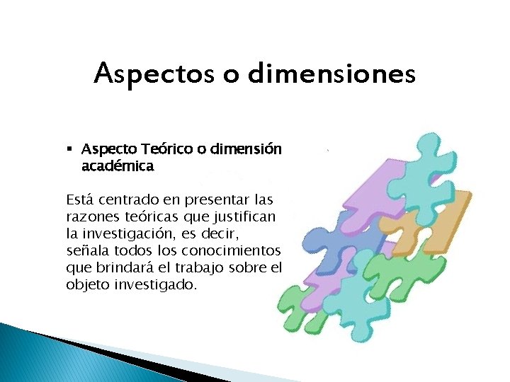 Aspectos o dimensiones § Aspecto Teórico o dimensión académica Está centrado en presentar las