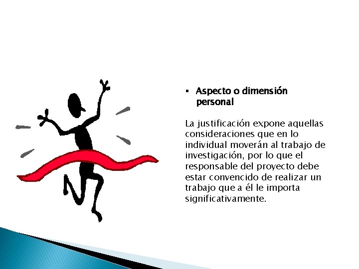 § Aspecto o dimensión personal La justificación expone aquellas consideraciones que en lo individual