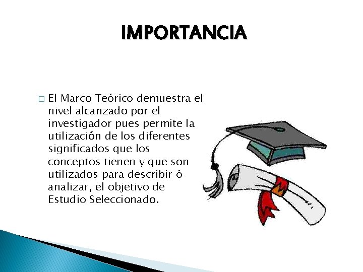 IMPORTANCIA � El Marco Teórico demuestra el nivel alcanzado por el investigador pues permite