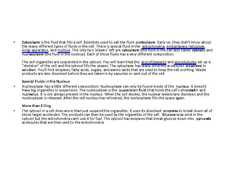  • Cytoplasm is the fluid that fills a cell. Scientists used to call