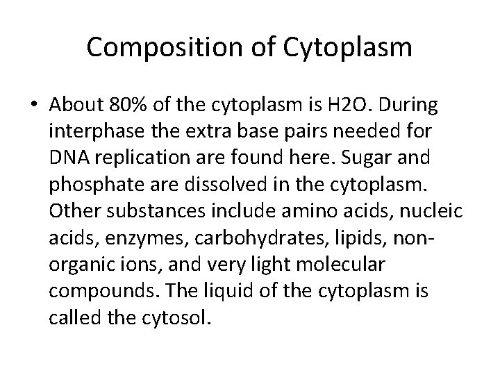 Composition of Cytoplasm • About 80% of the cytoplasm is H 2 O. During