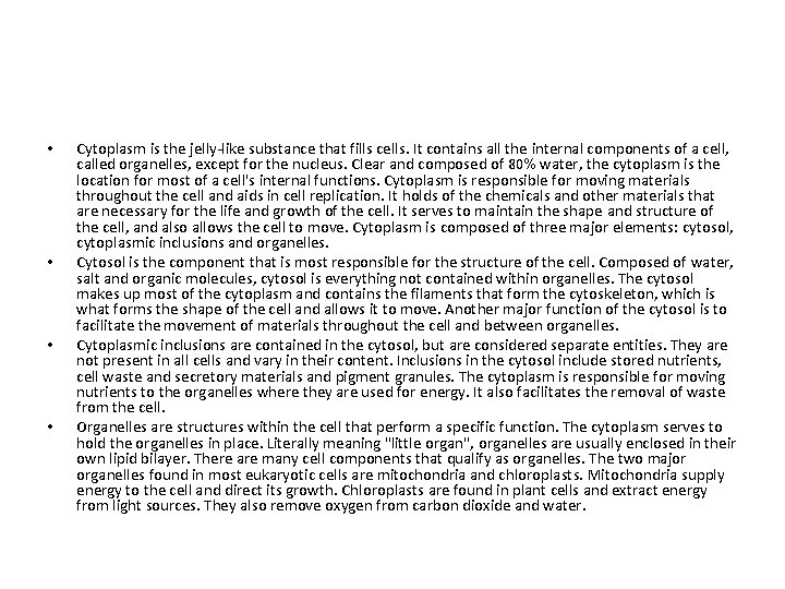  • • Cytoplasm is the jelly-like substance that fills cells. It contains all