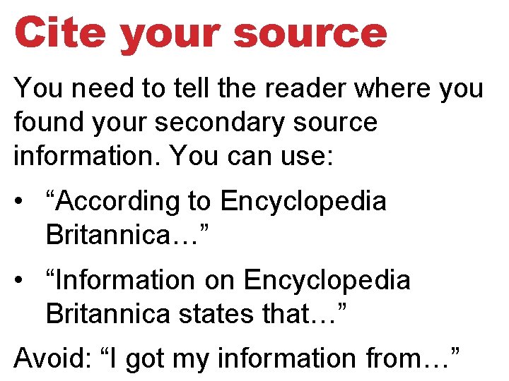 Cite your source You need to tell the reader where you found your secondary