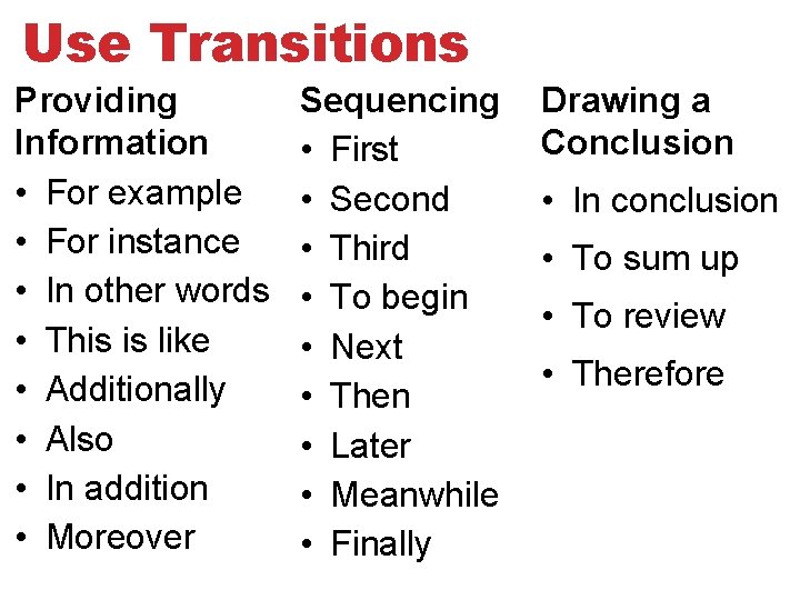 Use Transitions Providing Information • For example • For instance • In other words