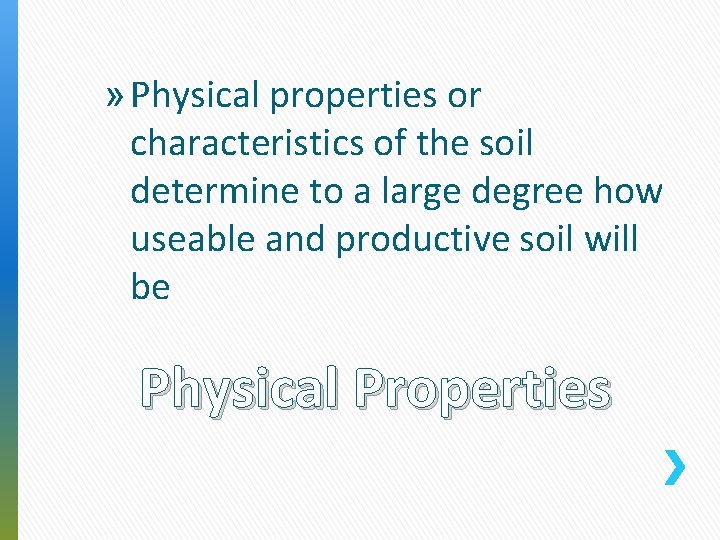 » Physical properties or characteristics of the soil determine to a large degree how