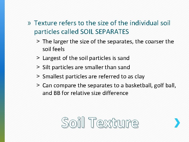 » Texture refers to the size of the individual soil particles called SOIL SEPARATES
