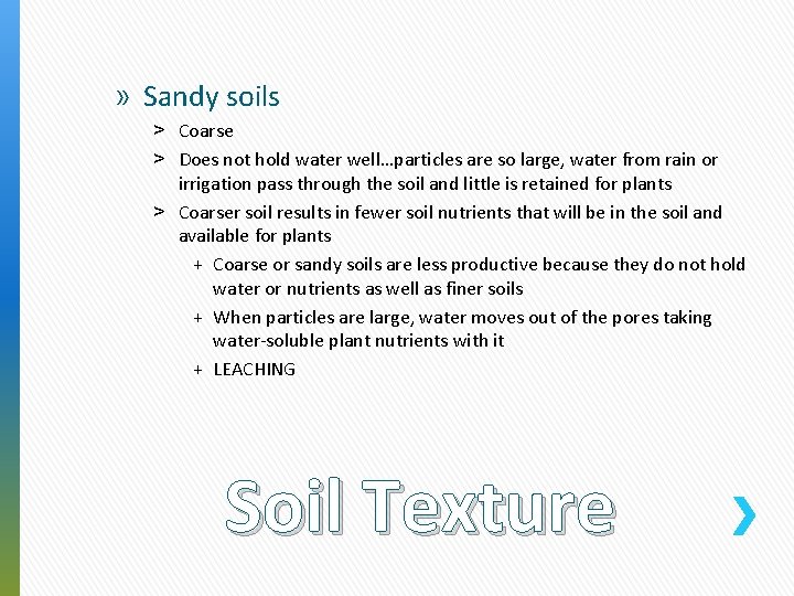 » Sandy soils ˃ Coarse ˃ Does not hold water well…particles are so large,
