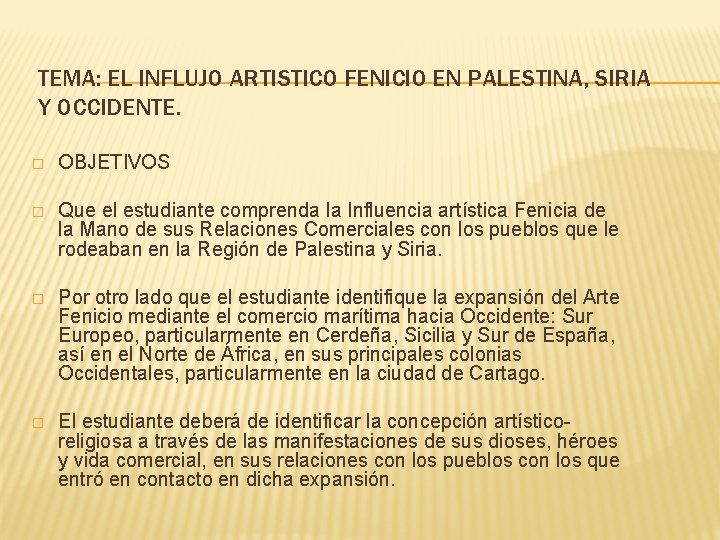 TEMA: EL INFLUJO ARTISTICO FENICIO EN PALESTINA, SIRIA Y OCCIDENTE. � OBJETIVOS � Que
