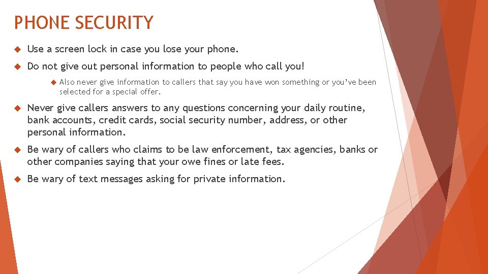 PHONE SECURITY Use a screen lock in case you lose your phone. Do not