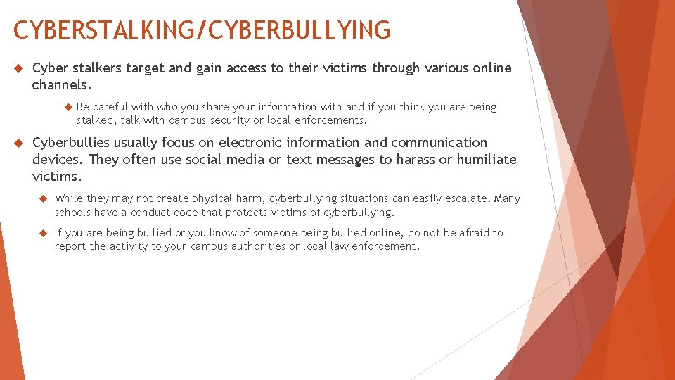 CYBERSTALKING/CYBERBULLYING Cyber stalkers target and gain access to their victims through various online channels.