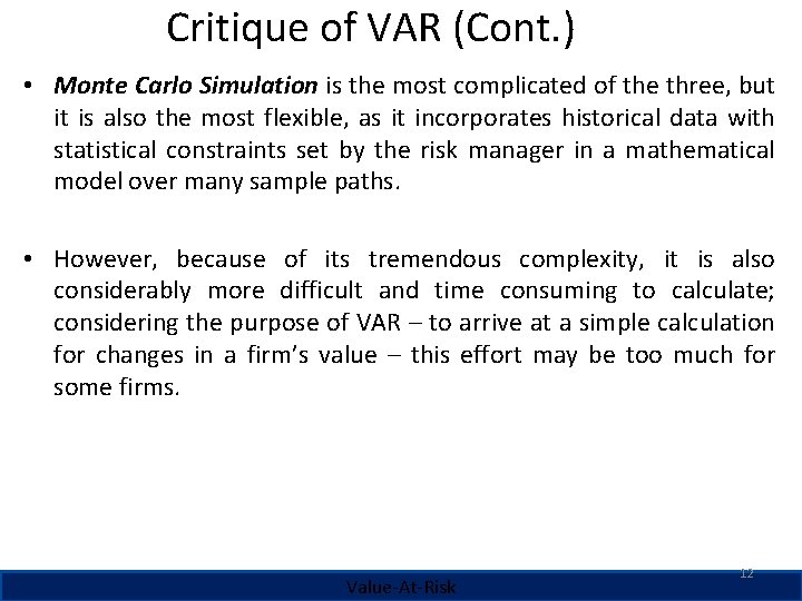 Critique of VAR (Cont. ) • Monte Carlo Simulation is the most complicated of