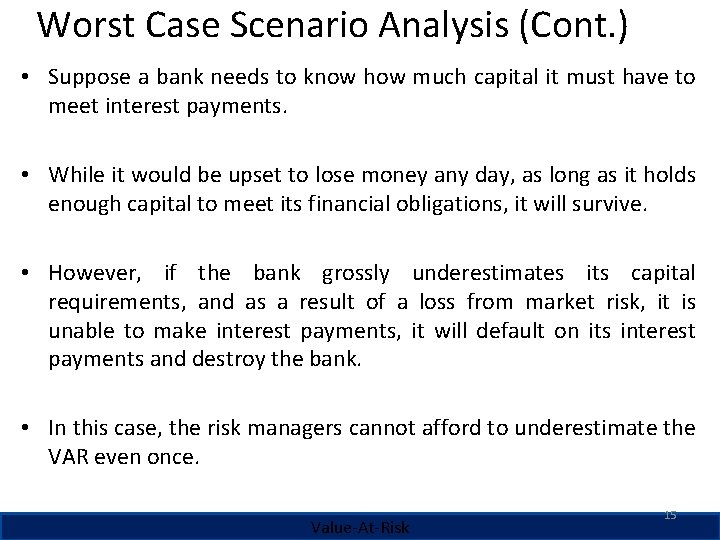 Worst Case Scenario Analysis (Cont. ) • Suppose a bank needs to know how