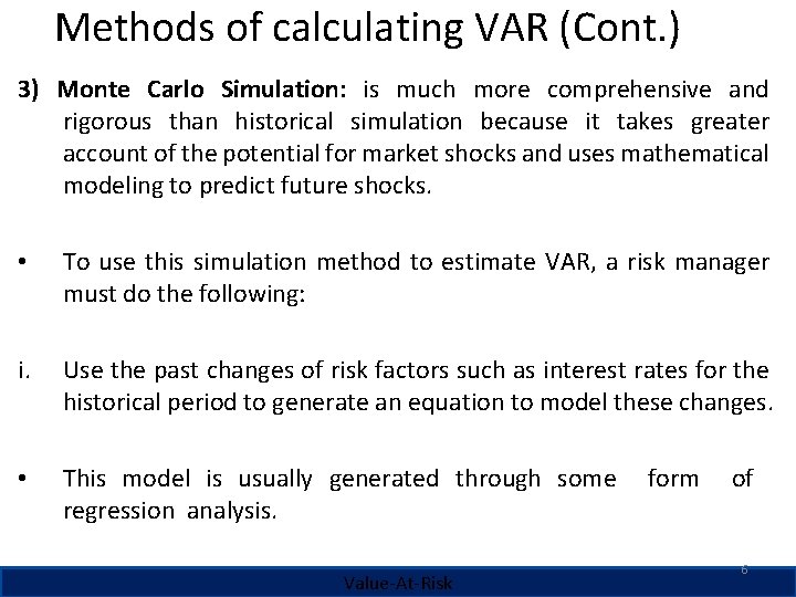 Methods of calculating VAR (Cont. ) 3) Monte Carlo Simulation: is much more comprehensive