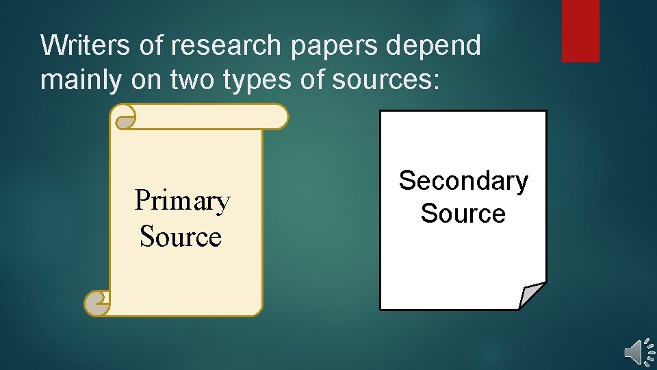 Writers of research papers depend mainly on two types of sources: Primary Source Secondary Writers of research papers depend mainly on two types of sources: Primary Source Secondary