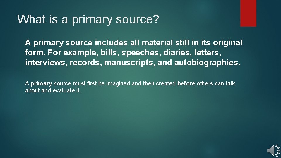 What is a primary source? A primary source includes all material still in its What is a primary source? A primary source includes all material still in its