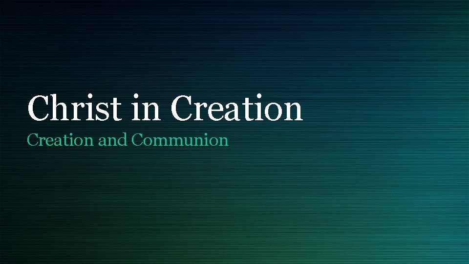 Christ in Creation and Communion 