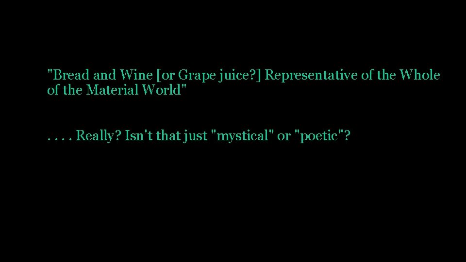"Bread and Wine [or Grape juice? ] Representative of the Whole of the Material