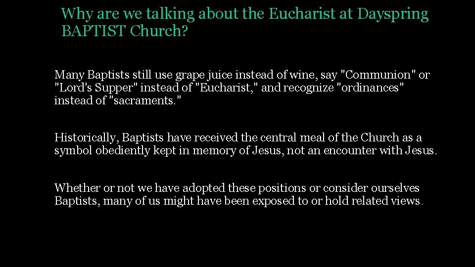Why are we talking about the Eucharist at Dayspring BAPTIST Church? Many Baptists still