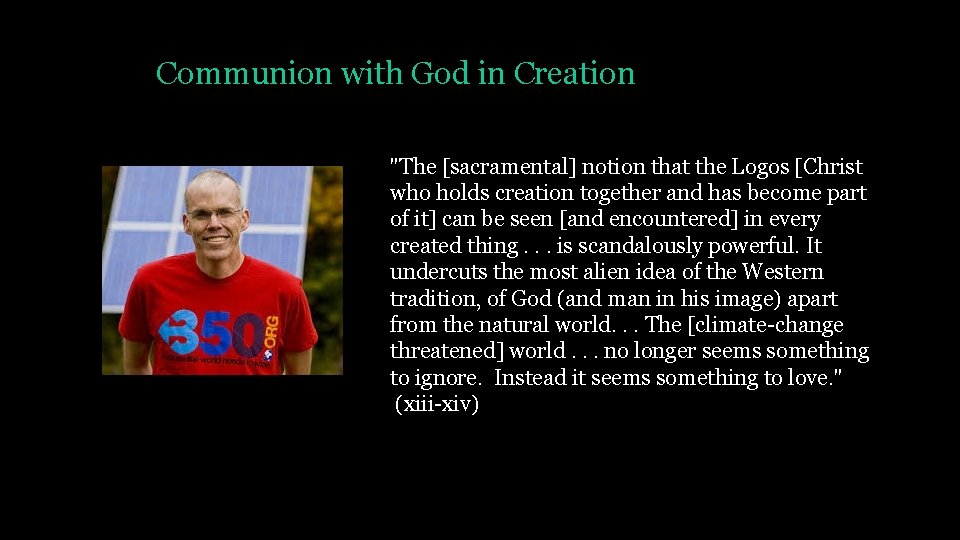 Communion with God in Creation "The [sacramental] notion that the Logos [Christ who holds