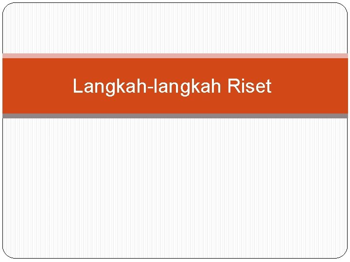 Langkah-langkah Riset 