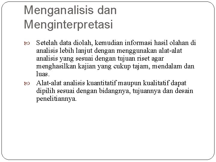 Menganalisis dan Menginterpretasi Setelah data diolah, kemudian informasi hasil olahan di analisis lebih lanjut