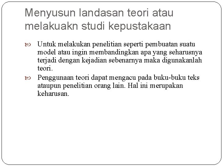 Menyusun landasan teori atau melakuakn studi kepustakaan Untuk melakukan penelitian seperti pembuatan suatu model