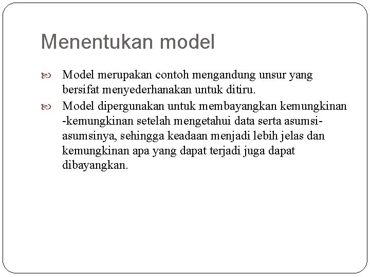 Menentukan model Model merupakan contoh mengandung unsur yang bersifat menyederhanakan untuk ditiru. Model dipergunakan