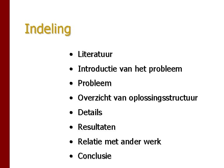 Indeling • Literatuur • Introductie van het probleem • Probleem • Overzicht van oplossingsstructuur Indeling • Literatuur • Introductie van het probleem • Probleem • Overzicht van oplossingsstructuur