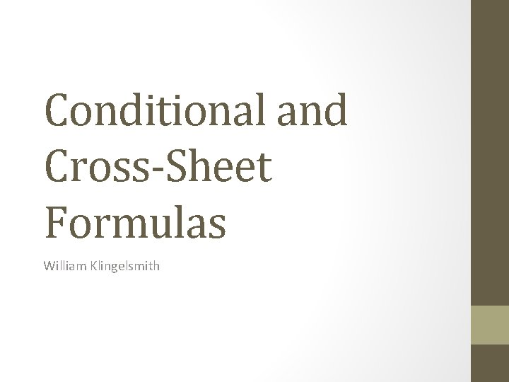 Conditional and Cross-Sheet Formulas William Klingelsmith 