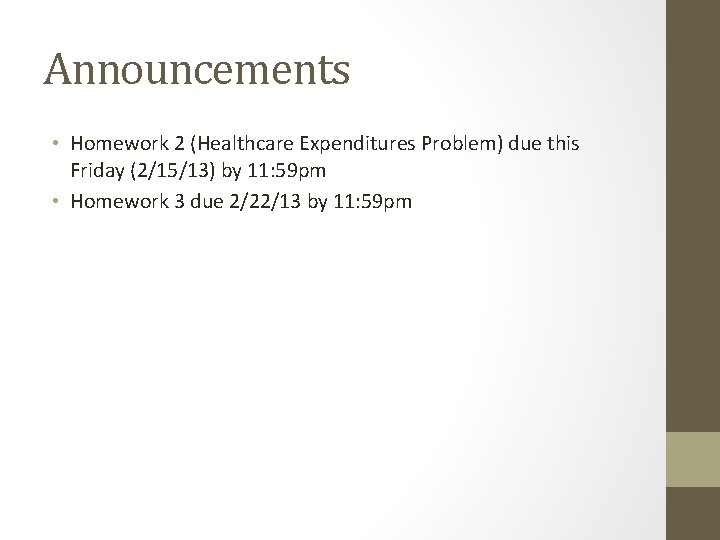 Announcements • Homework 2 (Healthcare Expenditures Problem) due this Friday (2/15/13) by 11: 59