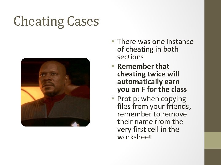 Cheating Cases • There was one instance of cheating in both sections • Remember