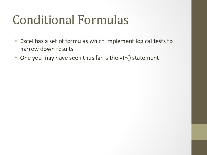 Conditional Formulas • Excel has a set of formulas which implement logical tests to