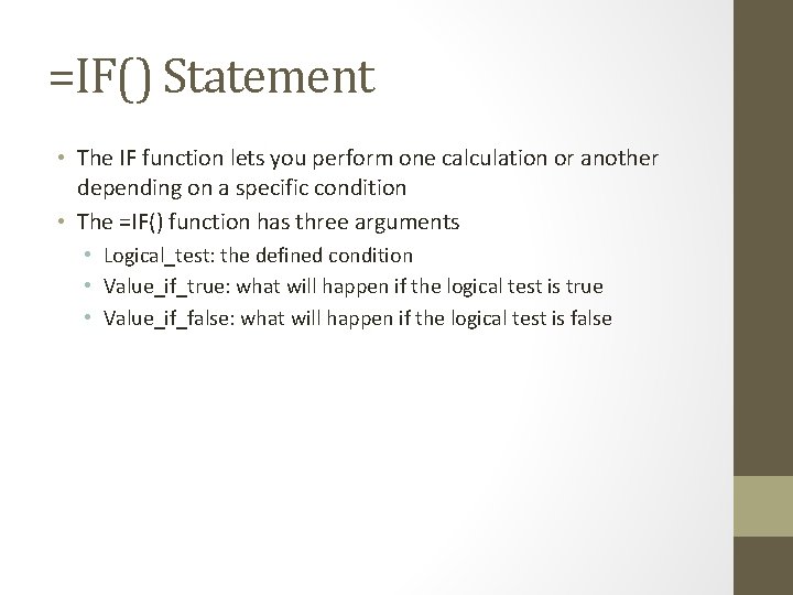 =IF() Statement • The IF function lets you perform one calculation or another depending