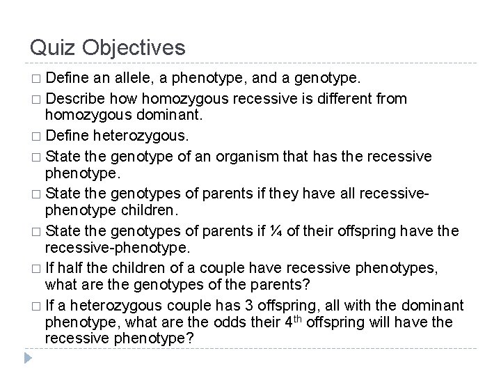 Quiz Objectives � Define an allele, a phenotype, and a genotype. � Describe how