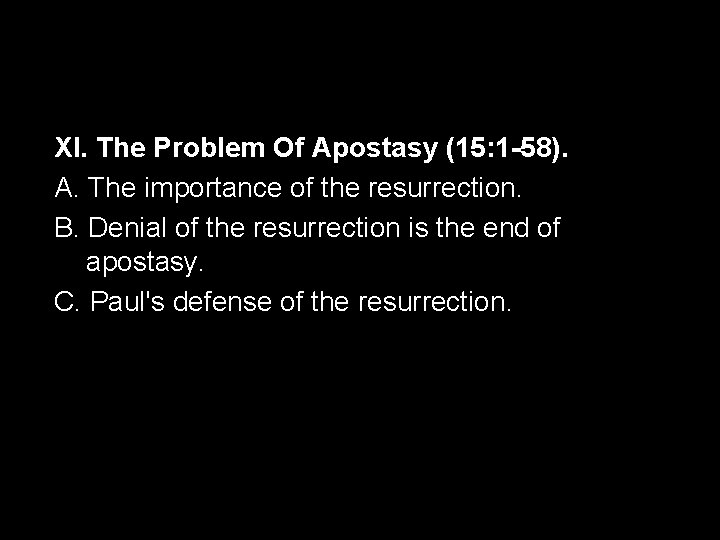 XI. The Problem Of Apostasy (15: 1 -58). A. The importance of the resurrection.