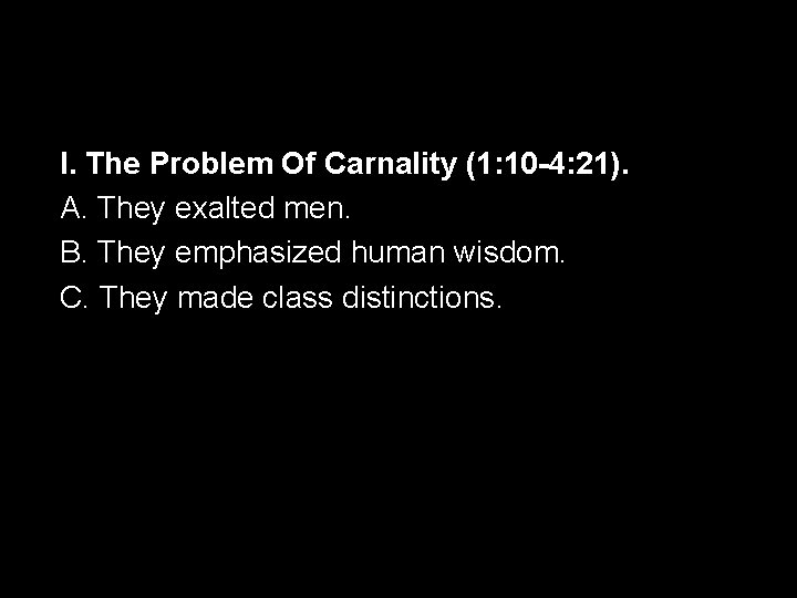 I. The Problem Of Carnality (1: 10 -4: 21). A. They exalted men. B.