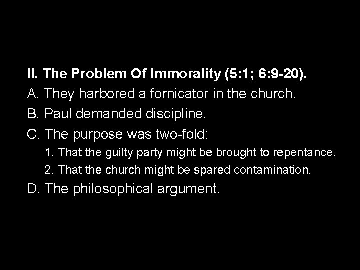 II. The Problem Of Immorality (5: 1; 6: 9 -20). A. They harbored a