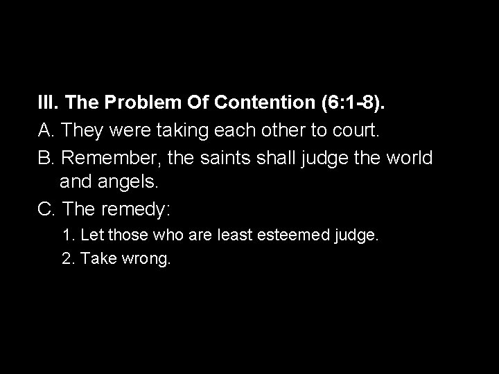 III. The Problem Of Contention (6: 1 -8). A. They were taking each other
