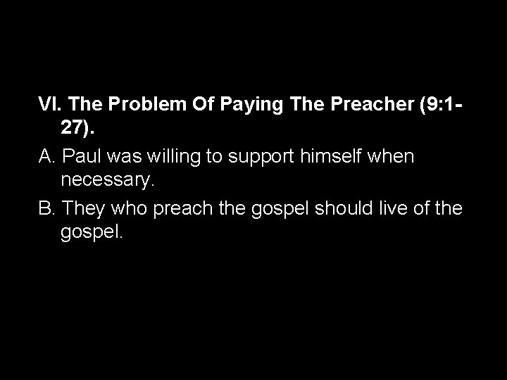 VI. The Problem Of Paying The Preacher (9: 127). A. Paul was willing to