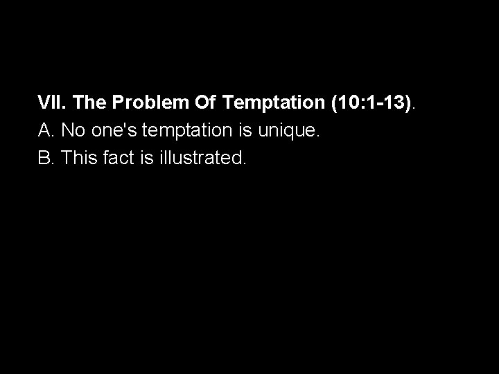 VII. The Problem Of Temptation (10: 1 -13). A. No one's temptation is unique.