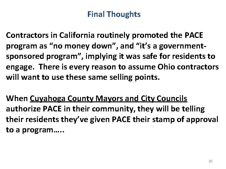 Final Thoughts Contractors in California routinely promoted the PACE program as “no money down”,