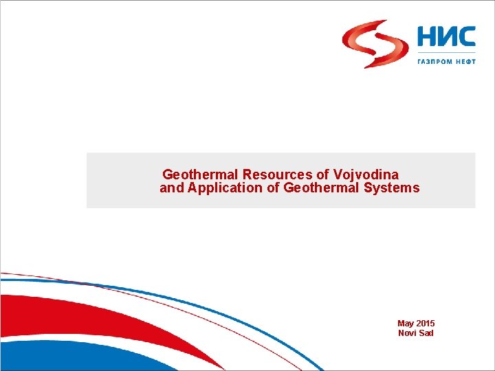 Geothermal Resources of Vojvodina and Application of Geothermal Systems May 2015 Novi Sad 