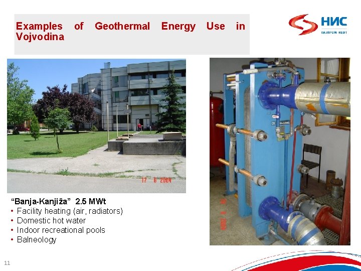 Examples Vojvodina of Geothermal “Banja-Kanjiža” 2. 5 MWt • Facility heating (air, radiators) •